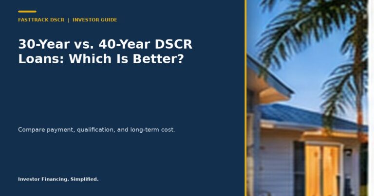 FastTrack DSCR guide comparing 30-year and 40-year DSCR loans
