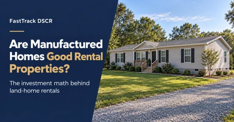 FastTrack DSCR: Are Manufactured Homes Good Rental Properties? The investment math behind land-home rentals, with a manufactured home on its own lot.